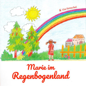 Uta Henschel: „Marie im Regenbogenland“