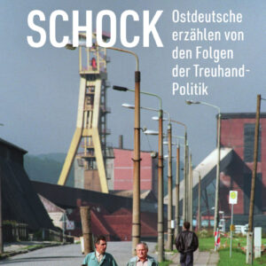 „Der große Schock“ - ein Buch über Verluste, Würde und den langen Schatten der Wendejahre
