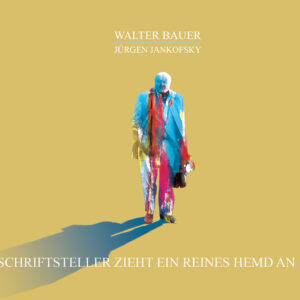 Jürgen Jankofsky: „Schriftsteller zieht ein reines Hemd an“ – Musikalische Lesung anlässlich des Walter-Bauer-Gedenkjahres
